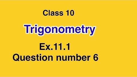 Trigonometry, class -10 , # 4 Ex- 11.1, Question number 6