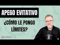 Apego Evitativo. ¿Cómo debemos poner límites en la relación, con una pareja evitativa?