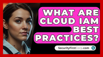 What Are Cloud IAM Best Practices? - SecurityFirstCorp.com