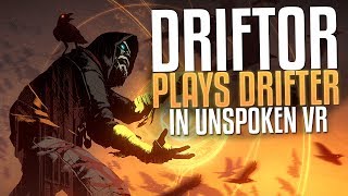 Drift0r Plays Drifter in Unspoken VR