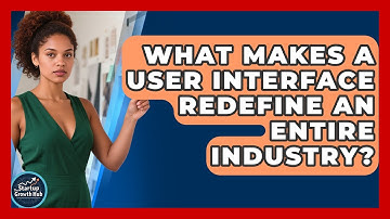 What Makes A User Interface Redefine An Entire Industry? - The Startup Growth Hub
