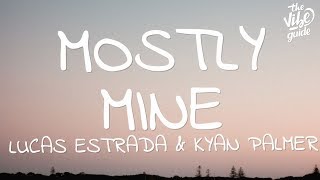 Lucas Estrada & Kyan Palmer - Mostly Mine (Lyrics)