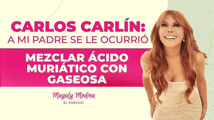 MAGALY MEDINA: EL PODCAST Ep.21-Carlos Carlín: a mi padre se le ocurrió mezclar ácido con gaseosa🎙️