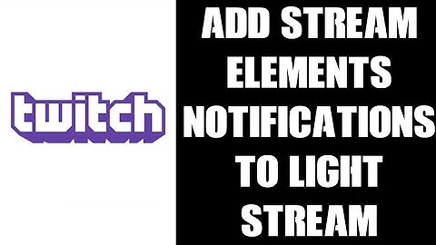 How To Add StreamElements Notifications To Your Lightstream Custom Twitch Streaming Project Xbox PS4