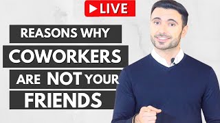 Co-Workers Are NOT Your Friends - Understand Why