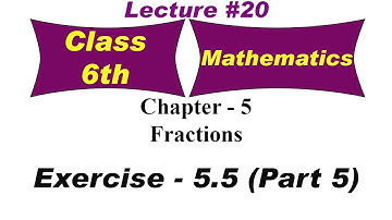 Fractions | Exercise 5.5 - Part 5 | Chapter 5 | Mathematics | class 6th | educart books