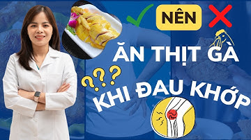 Đau Xương Khớp Ăn Thịt Gà Được Không ? | Dr Thùy Dung