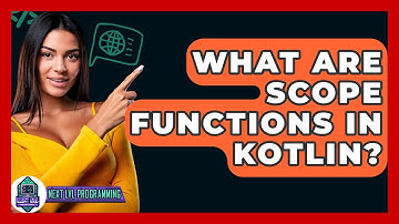 What Are Scope Functions In Kotlin? - Next LVL Programming
