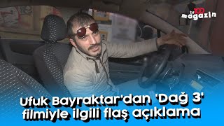 Ufuk Bayraktardan Dağ 3 Filmiyle Ilgili Flaş Açıklama