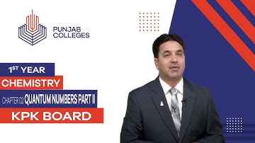 PGC Lectures-Inter Part 1-KPK Board-Chemistry-Chapter 2 - Quantum Numbers (Part B)