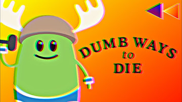 Dumb Ways To Die But It