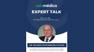 Expert Talk:  'Hoy en día, el mieloma múltiple se cura'  Dr. Ricardo Montenegro