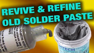 OLD Solder Paste, How to revive and refine it and make it just like new.