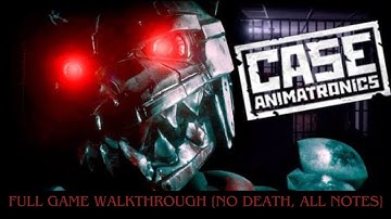 CASE: Animatronics - Full Game Walkthrough [ No Deaths, All Notes]