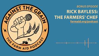 Against the Grain Bonus Episode: Rick Bayless, The Farmers' Chef