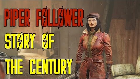 Fallout 4 | STORY OF THE CENTURY | QUEST | FOLLOWER PIPER