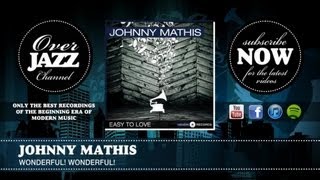 Video thumbnail of "Johnny Mathis - Wonderful! Wonderful! (1957)"