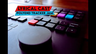 Polyend Tracker Jam - Lyrical Cast