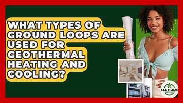 What Types Of Ground Loops Are Used For Geothermal Heating And Cooling? - Eco Home Blueprint