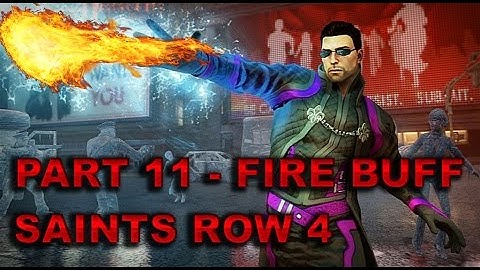 SaintsRow 4 - Part 11 || FIRE BUFF