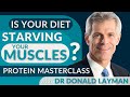 Is your diet starving your muscles protein masterclass with dr donald layman