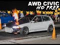 AWD CIVIC GOES NO PREP RACING!!!!