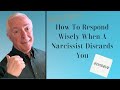 How To Respond Wisely When A Narcissist Discards You