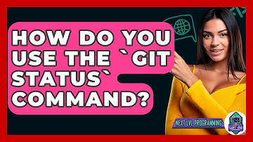 How Do You Use The `git Status` Command? - Next LVL Programming