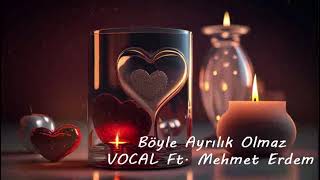 VOCAL Ft. Mehmet Erdem & Rubato - Böyle Ayrılık Olmaz