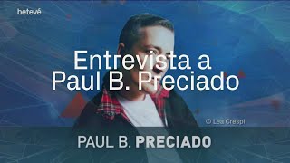 Entrevista a Paul B. Preciado: 