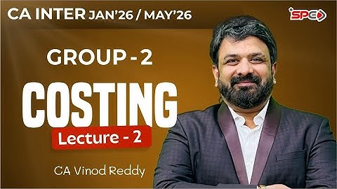 CA Inter Group 2 Costing Lecture 2 |  Jan /May 26  |  CA Vinod Reddy | SPC