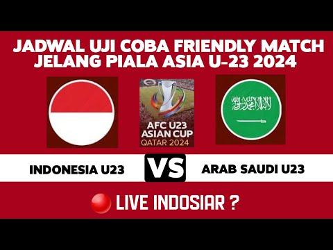 🔴LIVE INDOSIAR MALAM? JADWAL TIMNAS INDONESIA U23 VS ARAB SAUDI UJI COBA JELANG PIALA ASIA U-23 2024