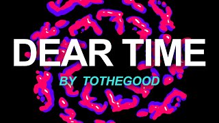 Tothegood - dear time