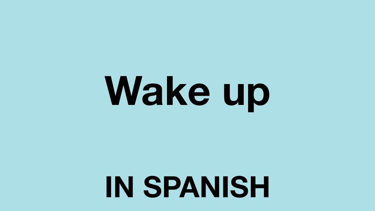 How To Say (Wake Up) In Spanish