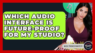Which Audio Interface Is Future-Proof For My Studio? - Music Producer Mastery