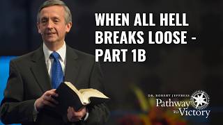 When All Hell Breaks Loose  - Part 1B | Pathway To Victory with Dr. Robert Jeffress