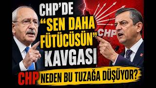 CHP'DE SEN DAHA FÜTÜCÜSÜN KAVGASI