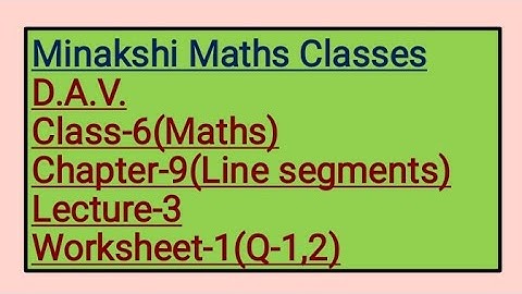 DAV Class-6 Chapter-9(Line Segments) Lecture-3 Worksheet-1(Q-1,2)
