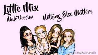 Male Version: Little Mix - Nothing Else Matters