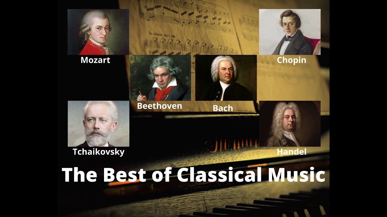 The Best of Classical Music Mozart, Beethoven, Bach, Chopin