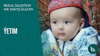 Resul Geldiýew we Kakyş Gulow - Ýetim