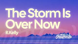 R.Kelly - The Storm Is Over Now (Lyrics)