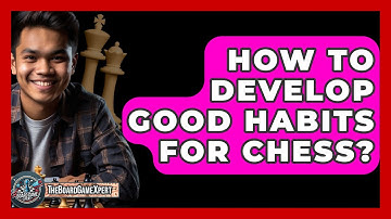 How To Develop Good Habits For Chess? - The Board Game Xpert