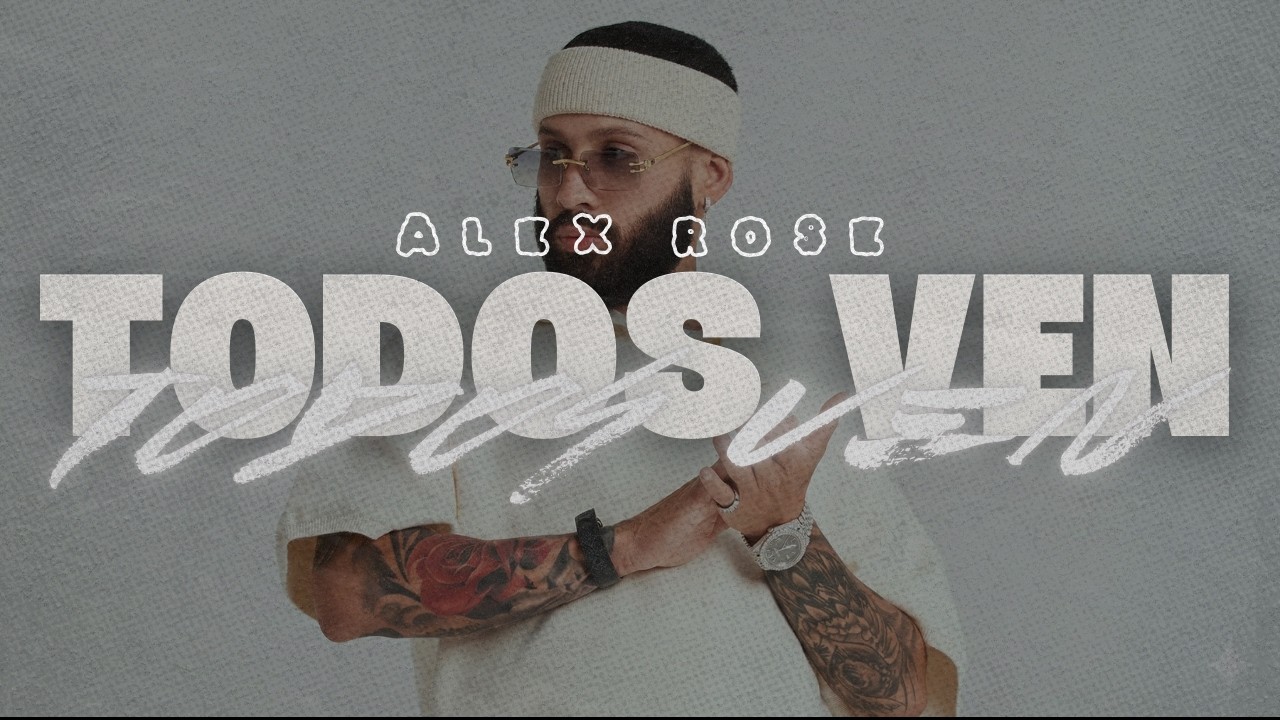 Alex Rose - Todos Ven (Letra/Lyrics)