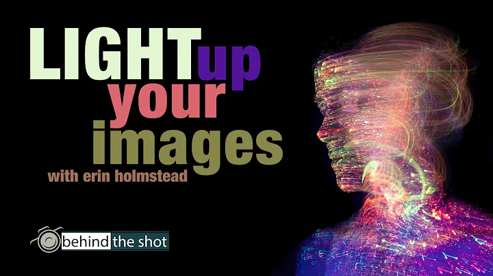 Light Up Your Images with Erin Holmstead