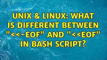 Unix & Linux: What is different between "＜＜-EOF" and "＜＜EOF" in bash script? (2 Solutions!!)