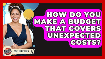 How Do You Make A Budget That Covers Unexpected Costs? - Gen Z Unfiltered