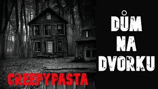 DŮM NA DVORKU - CREEPYPASTA [CZ]