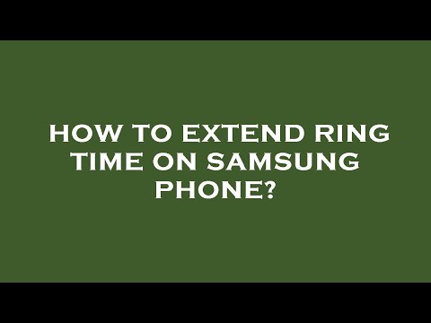 How to extend ring time on samsung phone