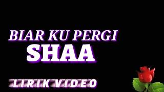 Biar Ku Pergi-Shaa (Lirik Video)